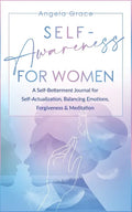Self Awareness for Women: A Self Betterment Journal for Self Actualization, Balancing Emotions, Forgiveness & Meditation - Paperback