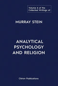 The Collected Writings of Murray Stein: Volume 6: Analytical Psychology And Religion - Hardcover