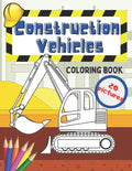Construction Vehicles Coloring Book: Fun For Kids Big Excavators Trucks Dumpers And Cranes Age 4-8 - Paperback
