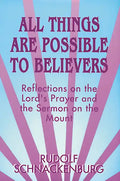All Things Are Possible to Believers: Reflections on the Lord's Prayer and the Sermon on Mount - Paperback