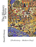 The History of Syria: (Prehistory - Modern Day) - Paperback