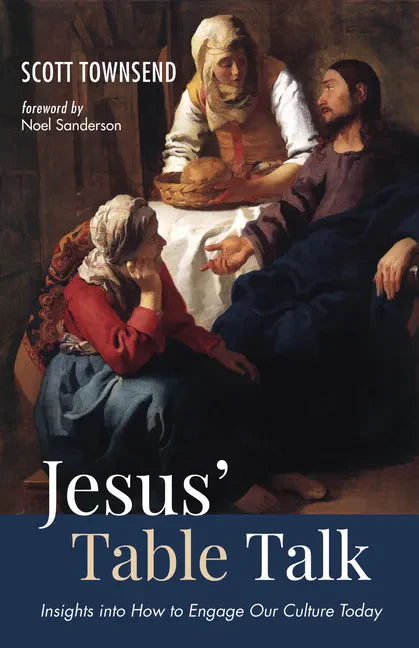 Jesus' Table Talk: Insights Into How to Engage Our Culture Today - Paperback