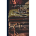 A Commonplace Book Of Thoughts, Memories, And Fancies, Original And Selected - Hardcover