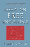 Essays on Free Knowledge: The Origins of Wikipedia and the New Politics of Knowledge - Paperback