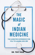 The Magic of Indian Medicine: The Unedited Experience for You to Laugh and Cry - Paperback