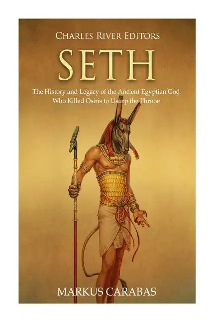 Seth: The History and Legacy of the Ancient Egyptian God Who Killed Osiris to Usurp the Throne - Paperback