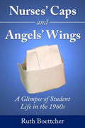 Nurses' Caps and Angels' Wings: A Glimpse of Student Life in the 1960s - Paperback