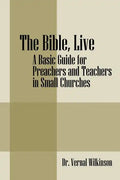 The Bible, Live: A Basic Guide for Preachers and Teachers in Small Churches - Paperback