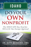 Idaho Do Your Own Nonprofit: The ONLY GPS You Need for 501c3 Tax Exempt Approval - Paperback