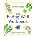 The Eating Well Workbook: Addressing Overeating Using Your Compassionate Mind - Paperback