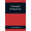 The Genealogy Of The Hitchcock Family: Who Are Descended From Matthias Hitchcock Of East Haven, Conn., And Luke Hitchcock Of Wethersfield, Conn. - Paperback
