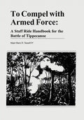 To Compel with Armed Force: A Staff Ride Handbook for the Battle of Tippecanoe - Paperback