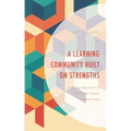 A Learning Community Built on Strengths: Inspiring Educators to Positively Impact Student Lives - Paperback