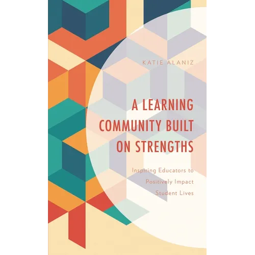 A Learning Community Built on Strengths: Inspiring Educators to Positively Impact Student Lives - Paperback
