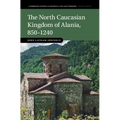 The North Caucasian Kingdom of Alania, 850-1240 - Hardcover