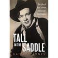 Tall in the Saddle: The Life of Ben Johnson, Hollywood's Real Cowboy - Hardcover