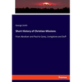 Short History of Christian Missions: From Abraham and Paul to Carey, Livingstone and Duff - Paperback
