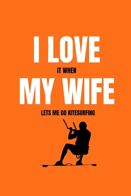 I love it when my wife lets me go kitesurfing - Paperback