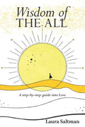 Wisdom of The All: A Step by Step Guide Into Love - Paperback