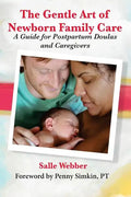 The Gentle Art of Newborn Family Care: A Guide for Postpartum Doulas and Caregivers - Paperback