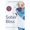 Sober Bliss: Quit Drinking. Feel Good. - Paperback