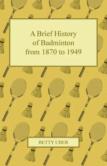 A Brief History of Badminton from 1870 to 1949 - Paperback