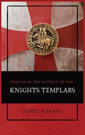 Sketch of the History of the Knights Templars: Illustrated - Hardcover
