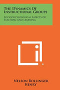 The Dynamics of Instructional Groups: Sociopsychological Aspects of Teaching and Learning - Paperback
