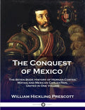 The Conquest of Mexico: The Seven Book History of Hernan Cortes, Mayan and Mexican Civilization, United in One Volume - Paperback