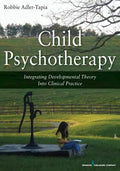 Child Psychotherapy: Integrating Developmental Theory Into Clinical Practice - Paperback