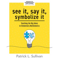 See It, Say It, Symbolize It: Teaching the Big Ideas in Elementary Mathematics (Develop a Flexible and Dynamic Understanding of Numbers and Operations - Paperback