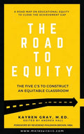The Road To Equity: The Five C's to Construct an Equitable Classroom - Hardcover