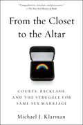 From the Closet to the Altar: Courts, Backlash, and the Struggle for Same-Sex Marriage - Paperback