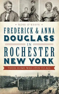Frederick & Anna Douglass in Rochester, New York: Their Home Was Open to All - Hardcover