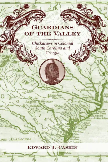 Guardians of the Valley: Chickasaws in Colonial South Carolina and Georgia - Hardcover