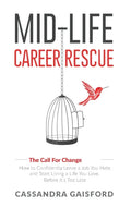 Mid-Life Career Rescue (The Call For Change): How to change careers, confidently leave a job you hate, and start living a life you love, before it's t - Hardcover