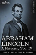 Abraham Lincoln: A History, Vol.IV (in 10 Volumes) - Paperback
