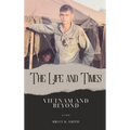 The Life and Times of Bruce Smith: Vietnam and Beyond - Hardcover