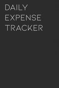 Daily Expense Tracker: Keep a Record of All Spending for Life, Business, Travel, Projects and Anything You Want - Paperback