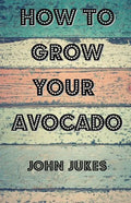 How To Grow Your Avocado - Paperback