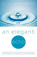 An Elegant Echo: Answering Your Negative Thought Patterns with Positive Affirmations - Paperback