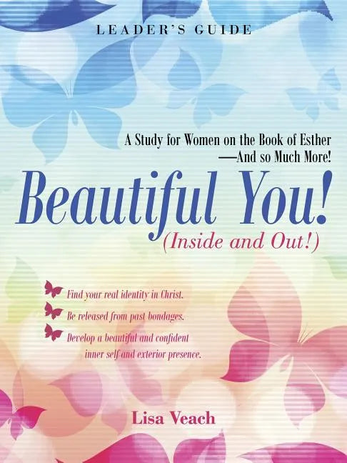 Beautiful You! (Inside and Out!): A Study for Women on the Book of Esther-And so Much More! Leader'S Guide - Paperback