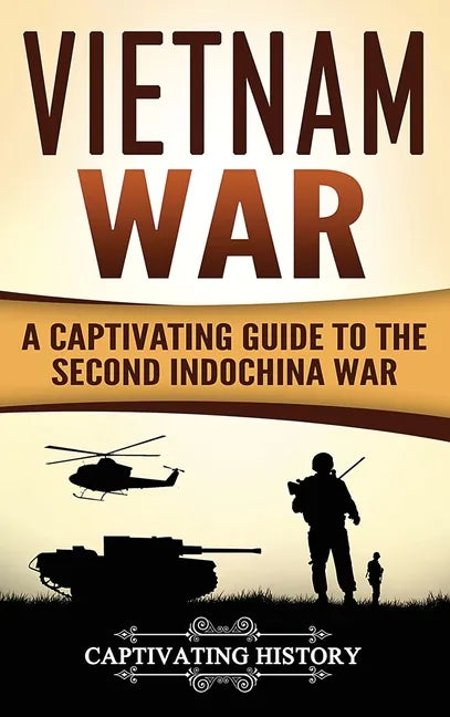 Vietnam War: A Captivating Guide to the Second Indochina War - Hardcover