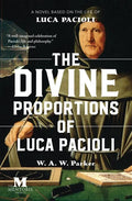 The Divine Proportions of Luca Pacioli: A Novel Based on the Life of Luca Pacioli - Paperback