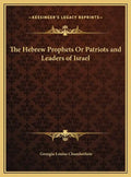 The Hebrew Prophets Or Patriots and Leaders of Israel - Hardcover