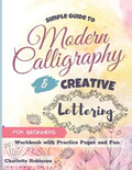 Simple Guide to Modern Calligraphy and Creative Lettering for beginners: Workbook with Tips, Practice Pages and Fun - Paperback