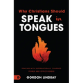 Why Christians Should Speak in Tongues: Praying with Supernaturally Charged Power and Effectiveness - Paperback