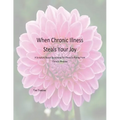 When Chronic Illness Steals Your Joy: A Scripture Based Devotional for Those Suffering From Chronic Illnesses - Paperback