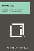 Swamp Fox: The Life And Campaigns Of General Francis Marion - Paperback