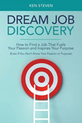 Dream Job Discovery: How to Find a Job That Fuels Your Passion and Inspires Your Purpose (Even If You Don't Know Your Passion or Purpose) - Paperback